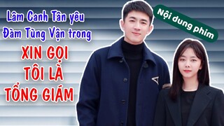 Lâm Canh Tân gặp gỡ Đàm Tùng Vận trong XIN GỌI TÔI LÀ TỔNG GIÁM (Master of My Own)