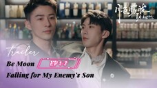 [ EP 1-7] Be Moon: Falling for My Enemy's Son