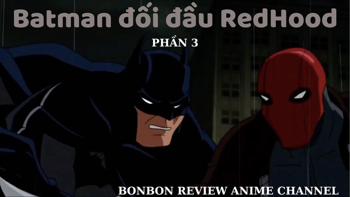 Tóm tắt phim Batman: Cuộc đối đầu đầy bi thương giữa Batman và RedHood (Phần 2)