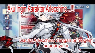 Aku Ingin Karakter Arlecchino...!! Gacha Arlecchino dengan primogem seadanya :v