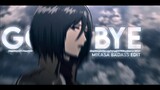 Mikasa Edit-Goodbye.