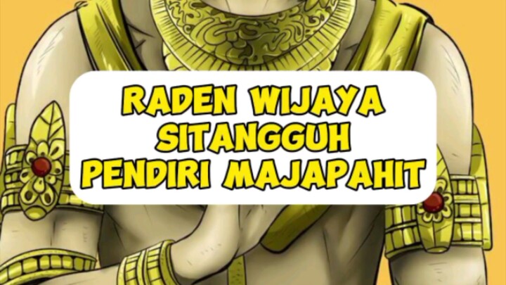 Raden Wijaya Sitangguh Pendiri Majapahit