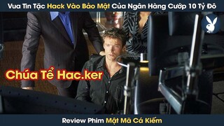 [Review Phim] Vua Tin Tặc Hack Vào Bảo Mật Của Ngân Hàng Cướp 10 Tỷ Đô Trong Tích Tắc