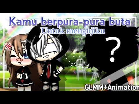 •~Kamu berpura-pura buta untuk mengujiku~•GLMM+Animation? Gacha life Indonesia 🇮🇩 Ep (1/2)