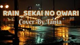 RAIN_SEKAI NO OWARI || COVER BY TANIA ||