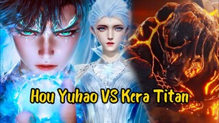 BARUU!!!! Hou Yuhao vs Kera Titan ~ SoulLand 2