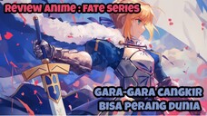 REVIEW ANIME : FATE SERIES || Gara-gara cangkir bisa perang dunia