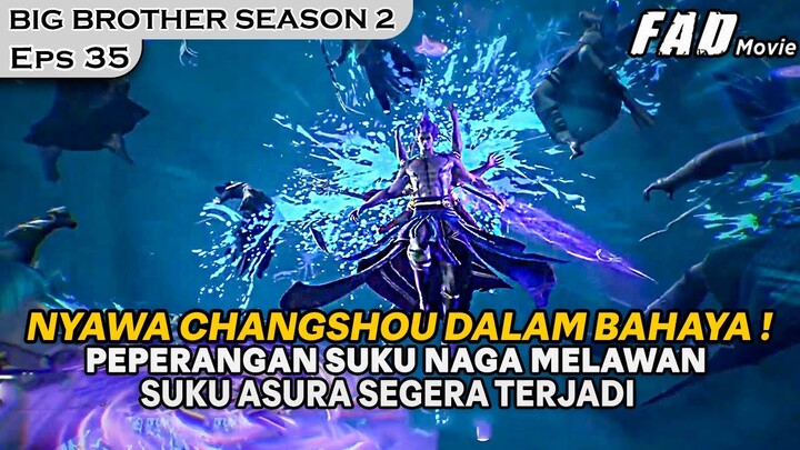 NYAWA CHANGSOU DALAM BAHAYA, PEPERANGAN BESAR SEGERA TERJADI - Alur Cerita BIG BROTHER S2 PART 35