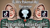 DJ ADA POKEMON API DJ TEBANG SOUND DORAEMON VIRAL TIK TOK TERBARU 2023 YANG KALIAN CARI !