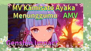 MV Kamisato Ayaka Menunggumu AMV