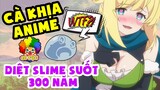 Cà Khịa Anime Diệt "Rimuru" Suốt 300 Năm: Siêu Cấp Víp Pro Chỉ Bằng Diệt Slime Và Thành BOSS