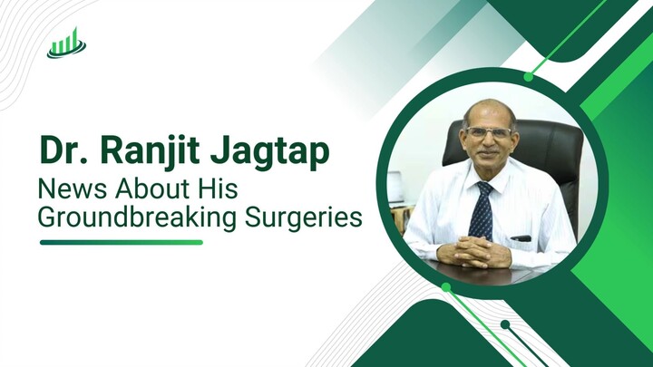 Spotlight on Dr Ranjit Jagtap - News About His Groundbreaking Surgeries