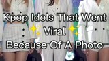 Kpop Idols Who Got Viral Because Of A Photo!