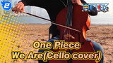 [One Piece] We Are-Theme Song By: Cellofox(Cello cover)_2
