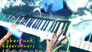 【赛博朋克 边缘行者】「I Really Want to Stay at Your House」Piano Cover By Yu Lun