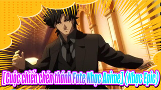 [Cuộc chiến chén thánh Fate Nhạc Anime] (Nhạc Epic) Đấu tới giọt máu cuối cùng!