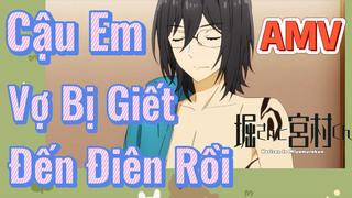 [Horimiya] AMV | Cậu Em Vợ Bị Giết Đến Điên Rồi