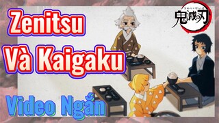 [Thanh Gươm Diệt Quỷ] Video Ngắn | Zenitsu Và Kaigaku