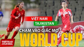 Đội tuyển bóng đá nữ Việt Nam vs Tajikistan | Giành chiến thắng để chạm vào giấc mơ World Cup 2023