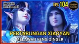 BTTH Season 5 Episode 104 Bagian 1 Subtitle Indonesia - Terbaru Xiaoyan Vs Feng Qinger