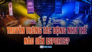 TRUYỀN THÔNG TÁC ĐỘNG NHƯ THẾ NÀO ĐẾN ESPORTS?