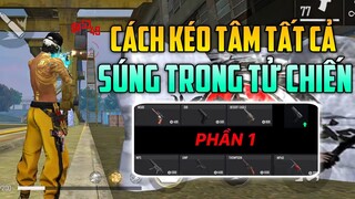 Cách Kéo Tâm Tất Cả Khẩu Súng Trong Tử Chiến Auto Headshot Phần 1