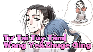 Tự Tại Tùy Tâm|【Wang Ye&Zhuge Qing】Cặp đôi mà bạn muốn nè