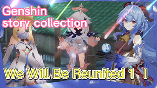 [Genshin, story collection] [We Will Be Reunited 1] I