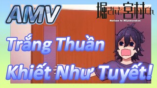 [Horimiya, AMV] Trắng Thuần Khiết Như Tuyết!