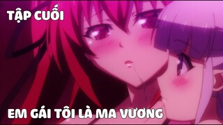 Tóm Tắt Anime Hay: Em Gái Tôi Là Ma Vương Tập 7 - 10 END (P2) | nvttn | Review Anime