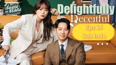 DELIGHTFULLY DECEITFUL Episode 15 Sub Indo