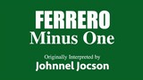 FERRERO by Johnnel Jocson (MINUS ONE)