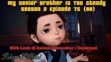 My Senior Brother Is Too Steady season 2 Episode 75 (88)