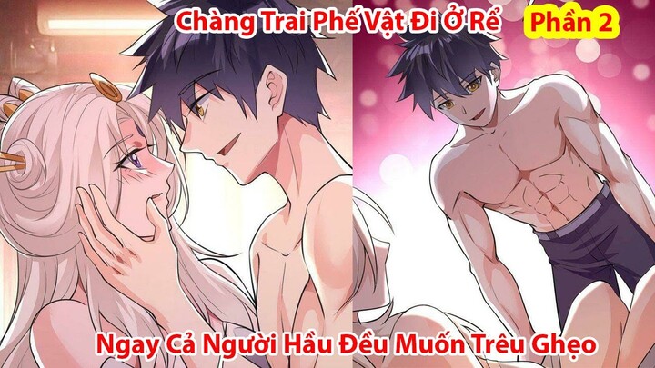 Chàng Trai Phế Vật Đi Ở Rể Ngay Cả Người Hầu Đều Muốn Trêu Ghẹo || Phần 2 | Tóm Tắt Truyện Tranh