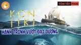 Review Phim Hay Hải trình Kon-Tiki | 6 Thanh Niên Bắt Cá Mập Để Sinh Tồn 101 Ngày Trên Biển