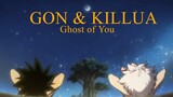 Gon & Killua • Ghost Of You