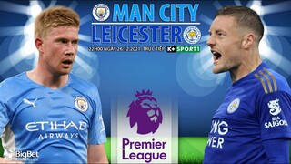 NGOẠI HẠNG ANH | Trực tiếp Man City vs Leicester (22h00 ngày 26/12) K+SPORTS 1. NHẬN ĐỊNH BÓNG ĐÁ