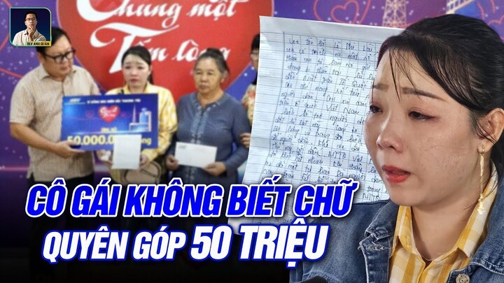 XÚC ĐỘNG CÔ GÁI KHÔNG BIẾT CHỮ TẶNG ĐỒNG BÀO 50 TRIỆU: AI PHÔNG BẠT VÀO MÀ XEM