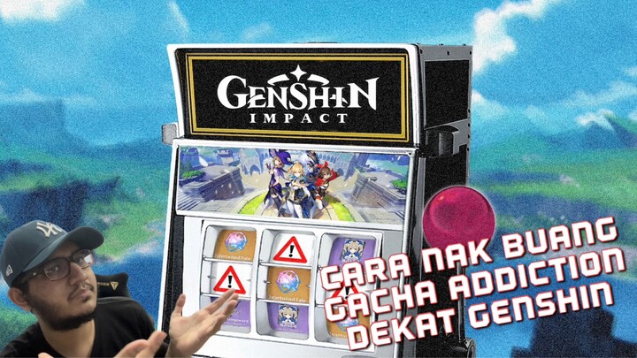 Macam Mana Nak Elakkan Ketagih Wish Dekat Genshin Impact Or Any Other Gacha Game (Gacha Addiction)