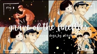 GRAVE OF THE FIREFLIES AMV I BET LOSSING DOGS