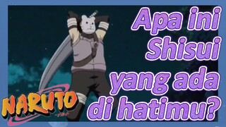 Apa ini Shisui yang ada di hatimu?