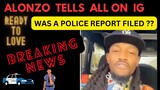 Ready To Love.  Season 9 ‼️🚨 BREAKING NEWS - ALONZO TELLS ALL IN IG.  WERE POLICE REPORTS FILED ?