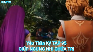 Yêu Thần Ký TẬP 95-GIÚP NGƯNG NHI CHỬA TRỊ