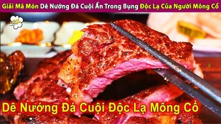 Giải Mã Món Dê Nướng Đá Cuội Ẩn Trong Bụng Độc Lạ Của Người Mông Cổ | Review Con Người Và Cuộc Sống