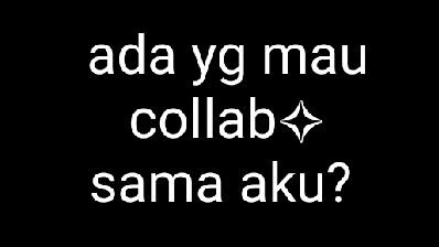 ada yg mau collab sama aku gk??