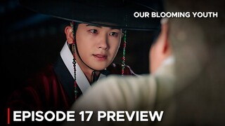 Our Blooming Youth Episode 17 Preview {ENG SUB}