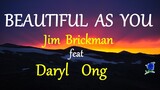 BEAUTIFUL AS YOU - DARYL ONG & JIM BRICKMAN lyrics