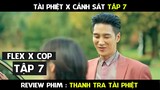 Review Phim, Thanh Tr.a Tài Phi..ệt  (Tập 7 ) Flex X Cop Phim hàn mới hay | AT REVIEW