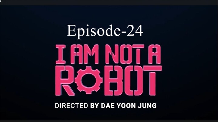 I AM Not A Robot (Episode-24)