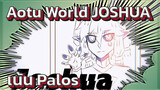 JOSHUA | เน้น Palos / แฟนอาร์ต AMV / Aotu World